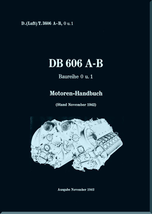 Daimler Benz DB 606 A-B  BR 0  and 1 Aircraft   Engine   Manual , Handbuch. D(Luft)T 3606,  1942 (German Language)