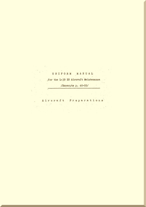 Aero Vodochoy L-39 ZO  UNIFORM Manual, Aircraft preparation pg 40-55 (English Language) - 1983