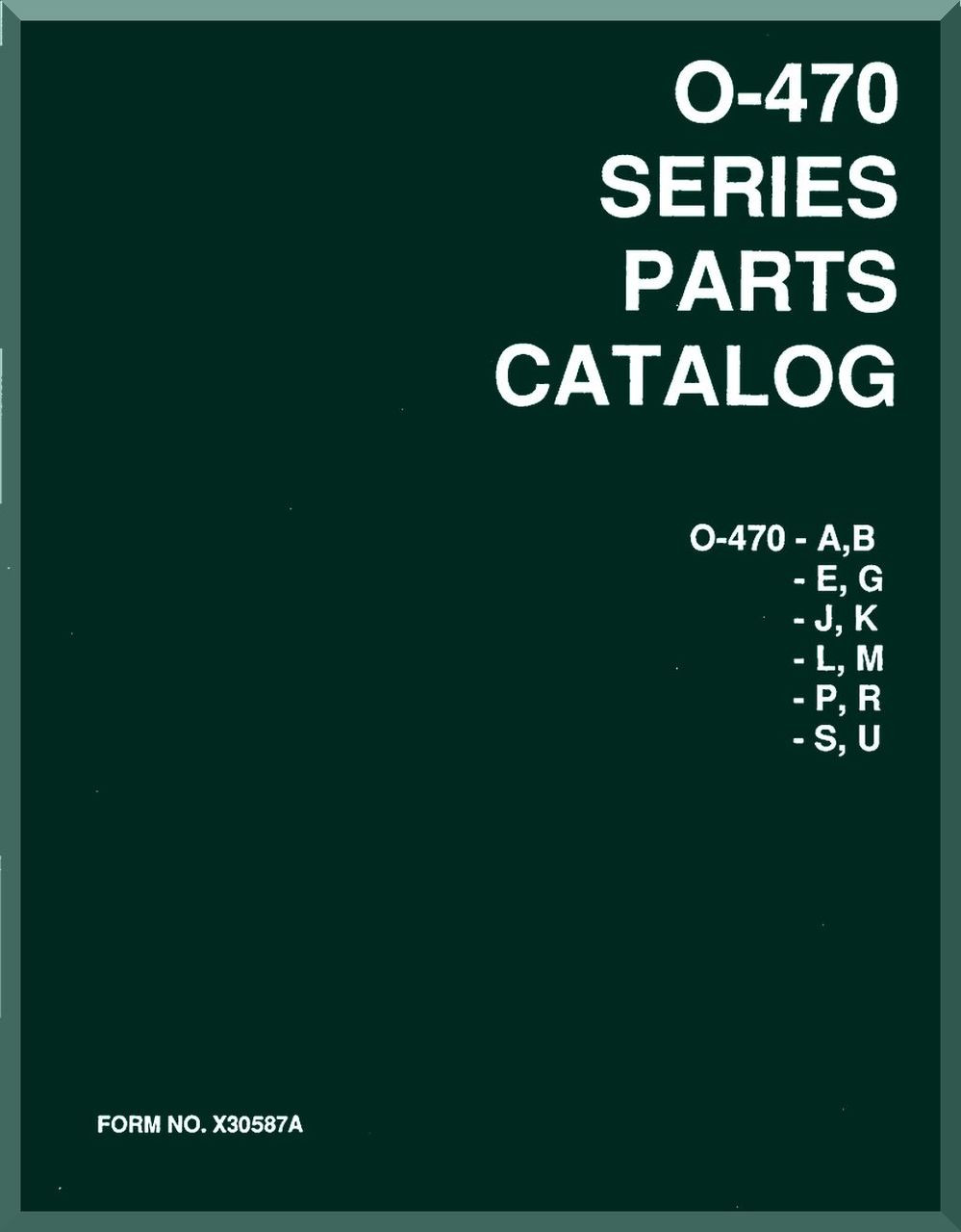 Continental O 470 A B E G J K L M P R S U Aircraft Engine Illustrated Parts Breakdown Manual English Language Form No X a Aircraft Reports Aircraft