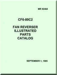 General Electric CF6-80C2 Aircraft Jet  Engine  Fan reverser Illustrated Parts Catalog  Manual  ( English  Language ) -1985 MR 92464