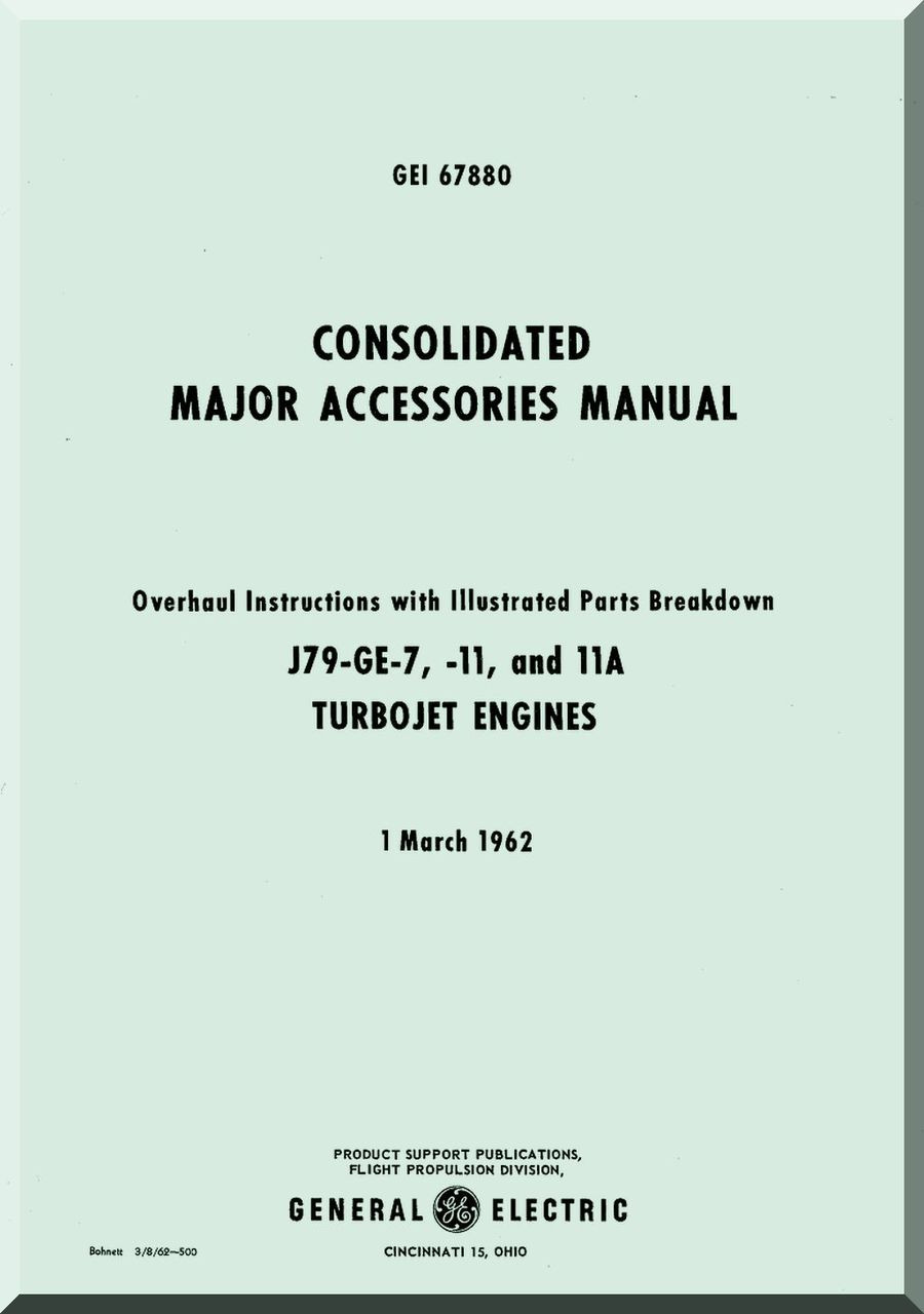 General Electric J79-GE-7, -11 and 11 A  Aircraft Turbo Jet  Engine Consolidated Major Accessories Overhaul Instructions with Illustrated Parts Breakdown Manual  ( English  Language ) -1962 -  GEI 67880