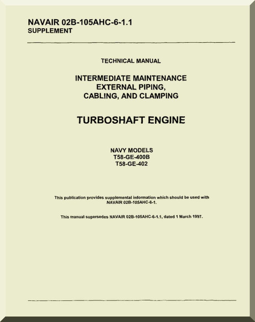 General Electric T58 -GE-400B , T58-GE-402 Aircraft Turboshaft Engine intermediate Maintenance External Piping, Cabling and clamping Manual ( English Language ) - NAVAIR 02B-105AHC-6-1.1 
