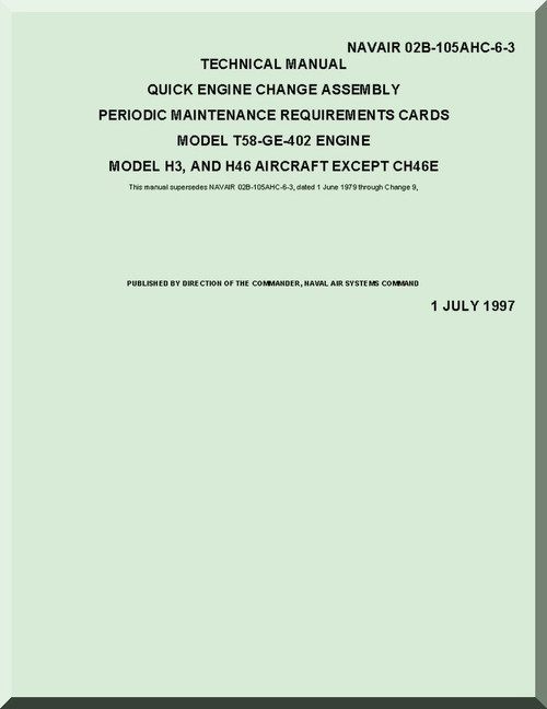 General Electric T58 -GE-402 Aircraft Turboshaft Engine Quick Engine Change Assembly Periodic Maintenance Requirements Cards Manual ( English Language ) - NAVAIR 02B-105AHC-6-3