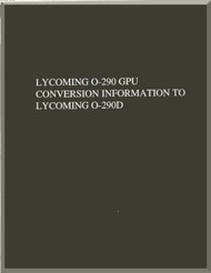 Lycoming O-290 GPU Aircraft Engine  Conversion Information to Lycoming O-290D Manual  ( English Language ) ,
