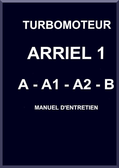 Turbomeca Arriel 1 A- A-1 A-2 - B Aircraft Helicopter Engine Maintenance Manual ( French Language )