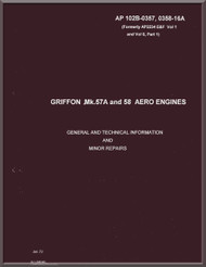Rolls Royce " Griffon " Mk.57A and 58  Aircraft Engine Technical Information and Minor Repair Manual  ( English Language ) AP 102-0357, 0358-16A 