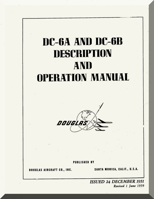Douglas DC-6 A, B  Aircraft  Description and Operating  Manual  ,  1956