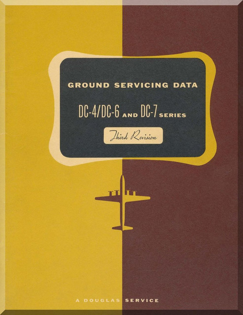 Douglas DC-4 DC-6 DC-7 Aircraft Ground Servicing Data Manual
