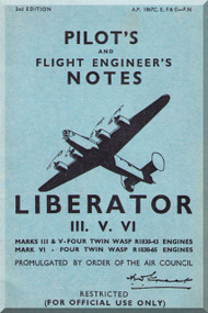 Consolidated B-24 Liberator  III. V. VI  Pilot's and Flight Engineer's Notes Manual,  A.P. 1867C,E,F & G -P.N. -  1945