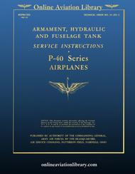 Curtiss P-40 Series  Service Instructions Manual  - Armament, Hydraulic and fuselage tank T.O 01-25C-2 - 1942
