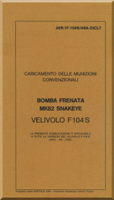 Aeritalia / Lockheed F-104 S Aircraft Check Loading  Conventional Stop Bomb MK82 Snakeye Manual, ( Italian Language ) AA 1F-104S / ASAM-33CL07