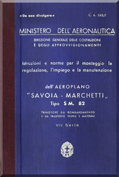 Savoia Marchetti S.M.82 Aircraft Erection and Maintenance Manual,  Istruzioni per il Montaggio  e la Regolazione ( Italian Language ) , CA. 543 / 7