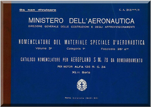 avoia Marchetti S.M.79  Bomber  Aircraft Illustrated Parts Catalog  Manual, Catalogo Nomenclatore ( Italian Language ) - C.A. 313 ter- E  / 3 , 1943