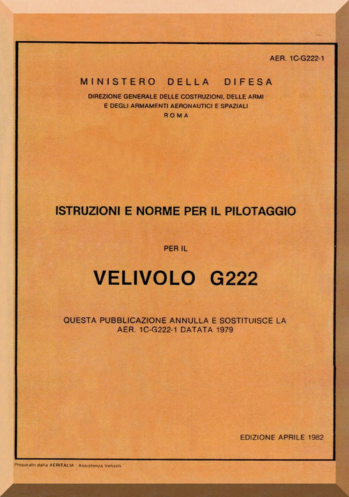 Aeritalia / FIAT G-222 Aircraft Flight  Manual, Istruzioni e Norme per il Pilotaggio ( Italian Language ) AER  1C-G222-1 , 1982