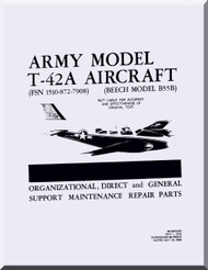 Beechcraft T-42 A Aircraft  Organizational Direct and General Support Maintenance Repair Parts Manual , - 1965