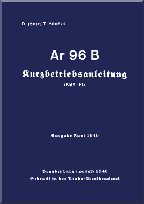 Arado AR.96 B Aircraft Operating Manual , D(Luft) T 2002/1, Kurzbetriebsanleitung, Juni 1940, short operating instruction (German Language