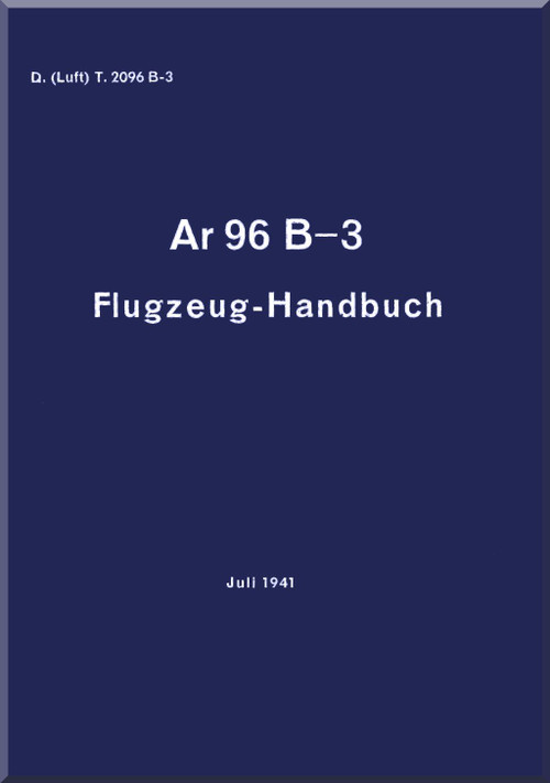 Arado AR.96 B- 3 Aircraft Operating Manual , D(Luft) T 2096 B-3 - Flugzrug-Handbuch, 1941, - 354 pages (German Language )