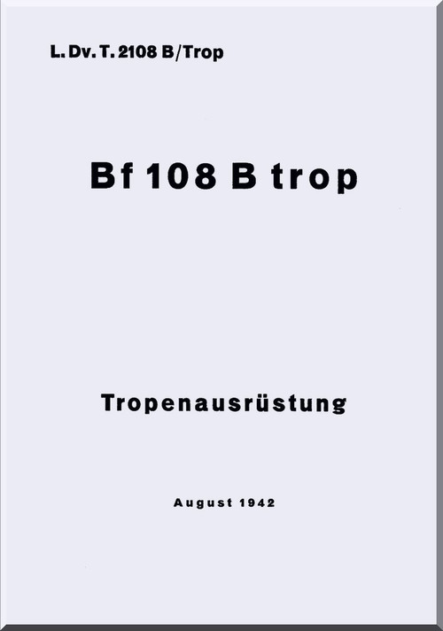 Messerschmitt Bf 108 B and D  LDvT 2108 B / Trop Tropen Ausrustung Handbuch, Tropical Equipment Handbook  Manual ,  (German Language ) - , 1942