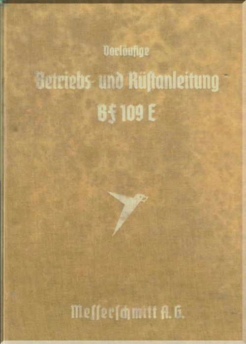 Messerschmitt Bf-109 E  Aircraft  Operate Instructions and Mobilize Instructions  Manual ,    (German Language ) - , Betriebs- und Rustanleitung Me 109 mit Motor DB 601,   1941,