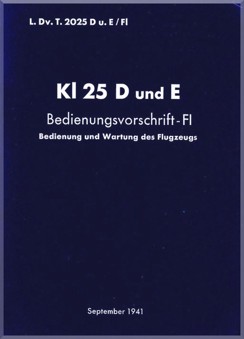 Klemm Kl 25 D and E  Aircraft Handbook Flight  Manual , LDvT 2025, Bed.-Vorschrift, 1941,  Operating direction, flight manual (German Language )
