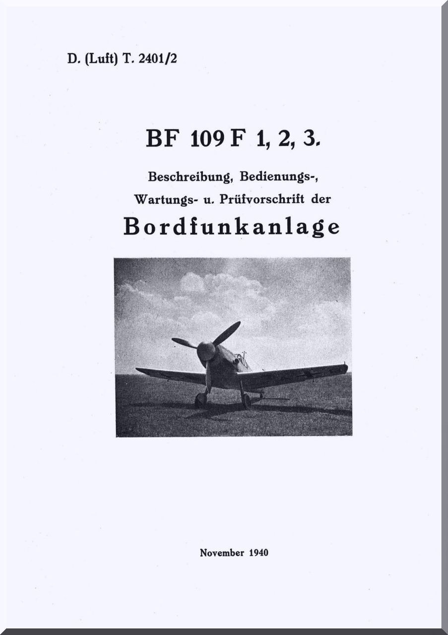 Messerschmitt Bf 109 F Aircraft Description Operation Maintenance Manual German Language D Luft T 2401 2 Beschreibung Bedienungs Wartungs U Prufvorschrift Der Bordfunkanlage 1940 Aircraft Reports Aircraft Manuals Aircraft Messerschmitt Bf 109 F Aircraft Description Operation Maintenance Manual German Language D Luft T 2401 2 Beschreibung Bedienungs Wartungs U Prufvorschrift Der Bordfunkanlage 1940 Aircraft Reports Aircraft Manuals Aircraft
