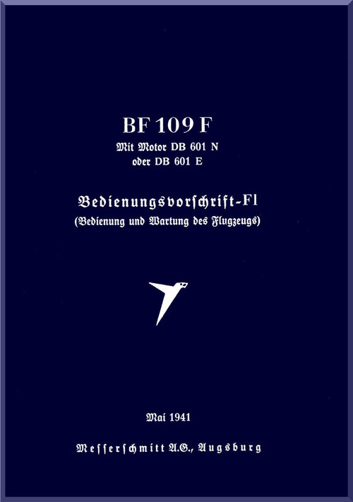 Messerschmitt Bf-109 F1 Aircraft  Operating Instruction  Handbook  Manual ,    (German Language )  Bedienungsvorschrift/Fl mit DB 601 N / oder DB 601 E, Werksausgabe, Bedienung und Wartung des Flugzeuges, 1941