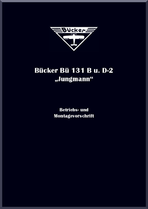 Bucker Bu-131 B - F Aircraft Handbook Manual - B etriebs- und Montagevorschrift, Werksausgabe 1940 (German Language ) 