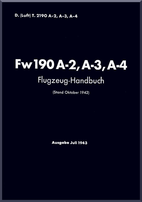 ocke-Wulf  FW 190 A-2 A-3 A-4 Aircraft  Handbook Manual ,    (German Language ) - D(Luft)T 2190, A-2 A-3 A-4  Flugzeug Handbuch . 1943,  751 pages