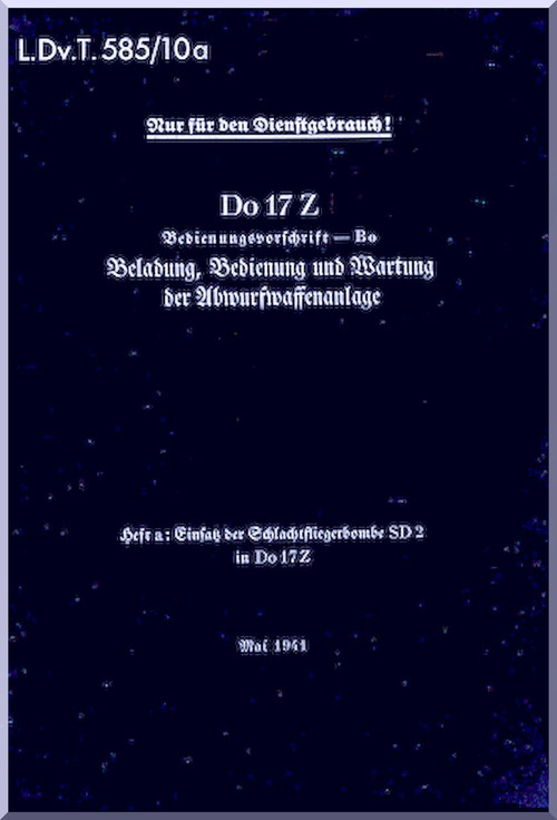  Dornier DO 17 Z Aircraft Handbook Manual , Abwurfwaffenanlage (German Language ) L.Dv 585 /10a - 1941