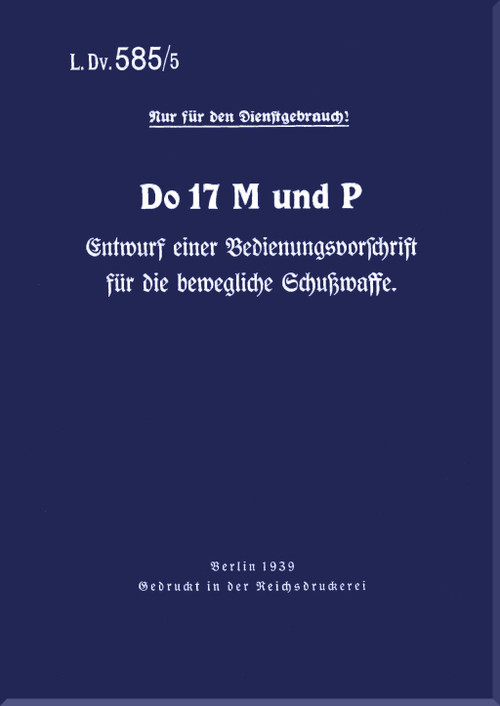 Dornier DO 17 MP Aircraft Handbook Manual , Bedienungsvorschrift Schusswaffe (German Language ) L.Dv 585 /5 - 1939 