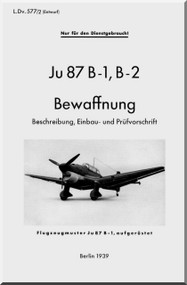      Junkers JU 87 B-1 , B-2   Aircraft  Operating  Manual ,   L Dv. 877 , Bewaffnung , 1939   (German Language )