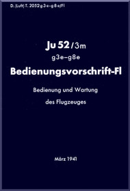 Junker JU 52  Aircraft  Operating  Manual ,  Bedienungsvor schrift-Fl Ju 52 /3m  D. ( luft ) T.2052 g3-g8 e /Fl  , 1941,, (German Language )