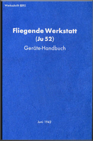 Junker JU 52  Aircraft  Operating  Manual ,  Werkschrift 8095, Fliegende Werkstatt Ju 52, Juni 1942  (German Language )