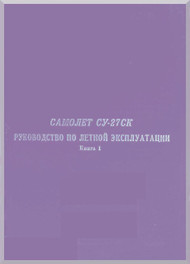 Sukhoi Su-27 Ck Aircraft Flight  Manual  - Book 1 - 269 pages - 24/2/2001 -  ( Russian  Language )