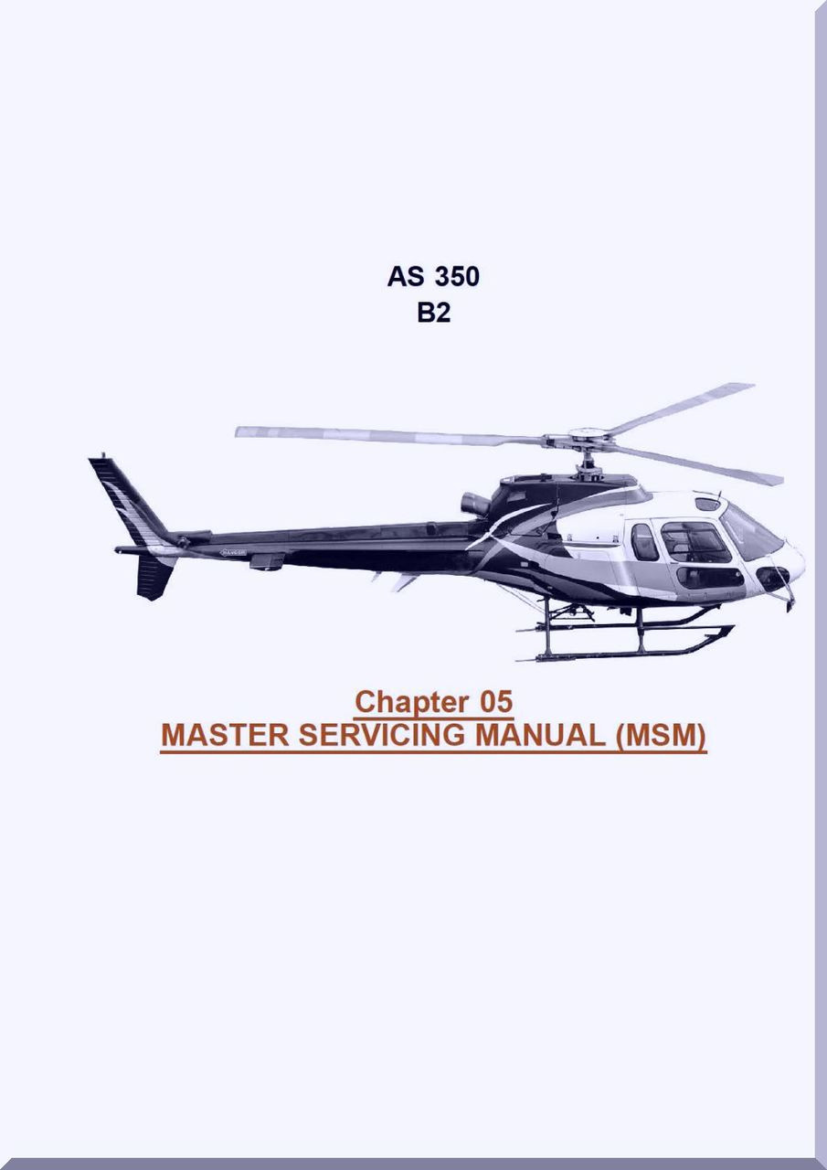Aerospatiale AS 350 B2 Helicopter Master Servicing Manual ( MSM ) Chapter 5  - Manual ( English Language ) - Aircraft Reports - Aircraft Manuals -  Aircraft Helicopter Engines Propellers Blueprints Publications
