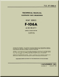 Convair F-106 A    Aircraft Illustrated Parts Breakdown  Manual -  T.O. 1F-106A-4, 1981  2613 pages
