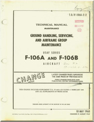 Convair F-106 A , B Aircraft Maintenance Manual - Ground Handling, Servicing and Airframe Group - T.O. 1F-106A-2-2 - 1960