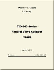 Lycoming TIO-540  Series Parallel Valve cylinder Heads Aircraft Engine  Operator's  Manual  ( English Language ) 