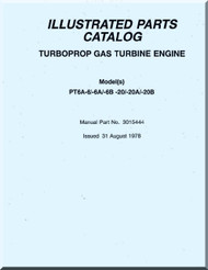 Pratt & Whitney PT6A -6 / 6A/ -6B/ -20 / -20A / -20B  Aircraft Engines Turboprop Gas Turbine Engine  Illustrate Parts Catalog  Manual  ( English Language ) -1978