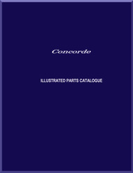 Aerospatiale / BAe / BAC  Concorde  Aircraft Illustrated Parts Catalog Manual  -  ( English Language ) - 3 larges files to download 