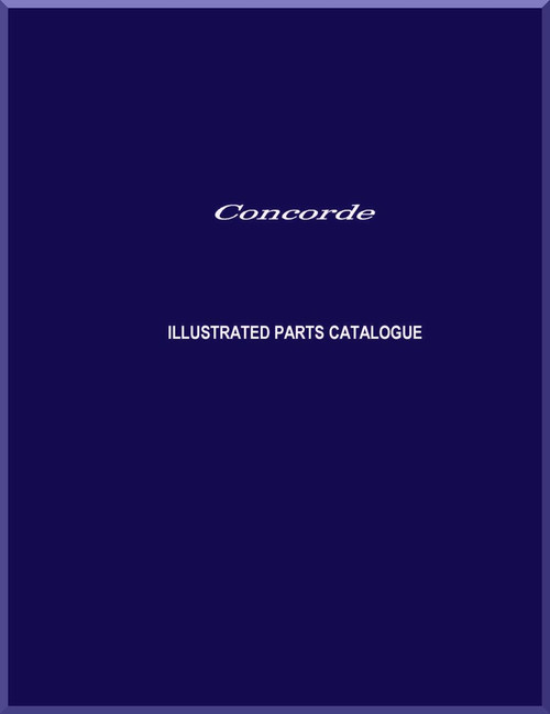 Aerospatiale / BAe / BAC  Concorde  Aircraft Illustrated Parts Catalog Manual  -  ( English Language ) - 3 larges files to download