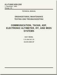 Mc Donnell Douglas F / A 18 A / B / C / D  Aircraft  Organizational  Maintenance  - Testing and Troubleshooting    -  Communication, TACAN, ADF, Electronic Altimeter, IFF, and MIDS Systems  Manual -  A1-F18AC-600-200