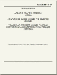 Airborne Weapons Assembly Manual - Air Launched Guide Missiles and Selected Vehicles - Volume 1 Air-Intercept Missiles ) Tactical ) Organizational and Intermediate Maintenance  NAVAIR - 11-140-6.1