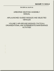 Airborne Weapons Assembly Manual - Air Launched Guide Missiles and Selected Vehicles - Volume 2 Air- Ground Missiles ( Tactical ) Organizational and Intermediate Maintenance  NAVAIR - 11-140-6.2
