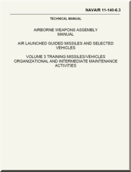 Airborne Weapons Assembly Manual - Air Launched Guide Missiles and Selected Vehicles - Volume 3 Training  Missiles / Vehicle Organizational and Intermediate Maintenance  NAVAIR - 11-140-6.3