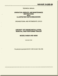 Technical Manual - Operation - Service and Maintenance  Instruction with Illustrated Parts Breakdown - Organizational and Intermediate Levels  Aircraft Jet Engine Installation, Removal, and Position Trailer Models 4000 A,B   -    NAVAIR - 19-25E-59