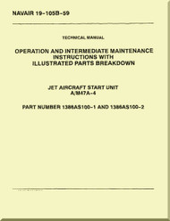 Technical Manual - Operation and Intermediate Maintenance with Illustrated Parts Breakdown - Jet Aircraft Start Unit A/M47A-6  -    NAVAIR - 19-105B-59