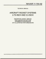 Technical Manual -  Description, Safety, Service, and Handling Instructions Intermediate Maintenance with Illustrated Parts Breakdown - Aircraft Rocket Systems 2.75 -inch and  5.0 inch    NAVAIR - 11-75A-92