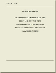 Technical Manual - Organizational , Intermediate, and Depot Maintenance with Illustrated Parts Breakdown - Emergency personnel and Drogue Parachute systems      NAVAIR - 13-1-6.2