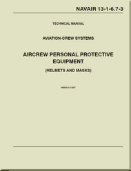 Technical Manual - Aviation Crew Systems - Aircrew Personal Protective Equipment  ( Helmets and Masks  ) NAVAIR - 13-1-6.7-3
